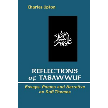 Reflections of Tasawwuf: Essays, Poems, and Narrative on Sufi Themes