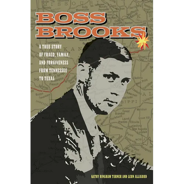 Boss Brooks: A True Story of Fraud, Family, and Forgiveness from Tennessee to Texas