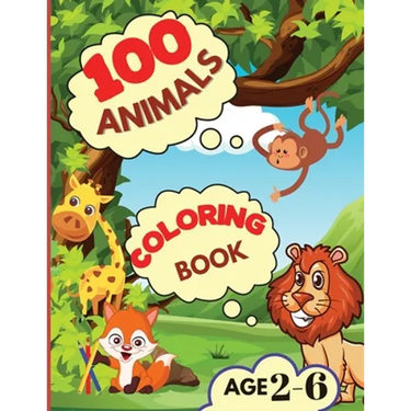 100 Animals Coloring Book: My First Coloring Book with Animals From Anywhere Easy and Fun Educational Coloring Pages of Animals for Boys, Girls, Presc
