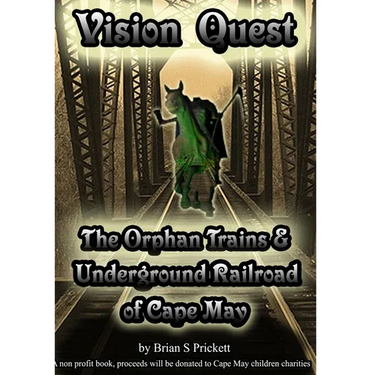 Vision Quest The Orphan Trains & Underground Railroad of Cape May