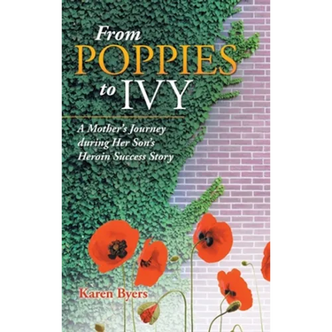 From Poppies to Ivy: A Mother's Journey During Her Son's Heroin Success Story