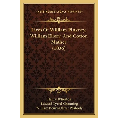 Lives Of William Pinkney, William Ellery, And Cotton Mather (1836)