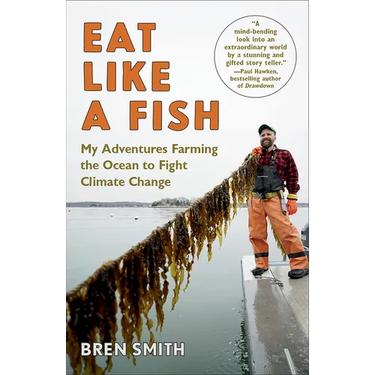 Eat Like a Fish: My Adventures Farming the Ocean to Fight Climate Change