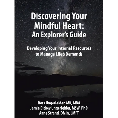 Discovering Your Mindful Heart: An Explorer's Guide: Developing Your Internal Resources to Manage Life's Demands