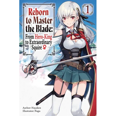 Reborn to Master the Blade: From Hero-King to Extraordinary Squire, Vol. 1 (Light Novel): Volume 1