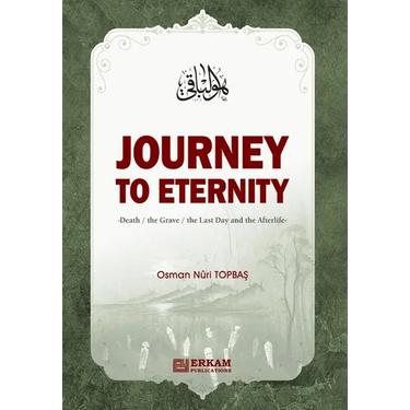 Journey to Eternity (Death, The Grave, The Last Day and the Afterlife)