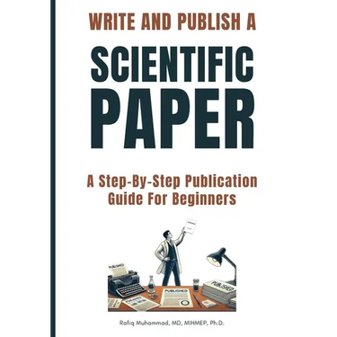 Write and Publish Scientific Paper: A Step-By-Step Publication Guide For Beginners
