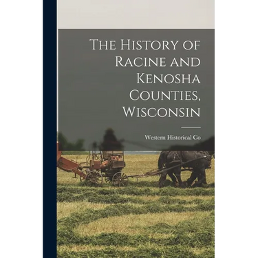 The History of Racine and Kenosha Counties, Wisconsin