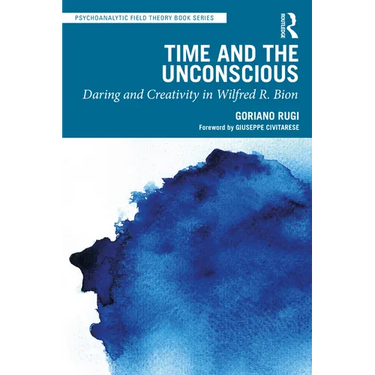 Time and the Unconscious: Daring and Creativity in Wilfred R. Bion