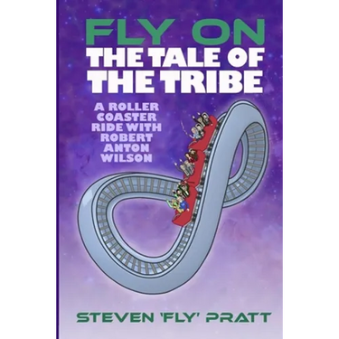 Fly On The Tale Of The Tribe: A Rollercoaster Ride With Robert Anton Wilson