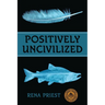 Positively Uncivilized