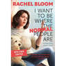 I Want to Be Where the Normal People Are: Essays and Other Stuff
