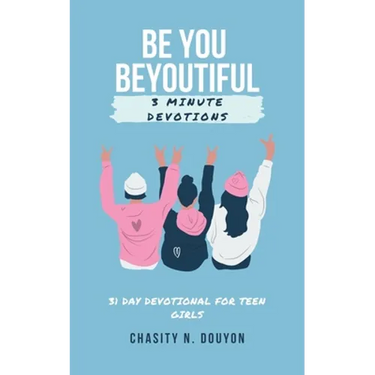 Be You Beyoutiful: 3 Minute Devotions 31 Day Devotional for Teen Girls