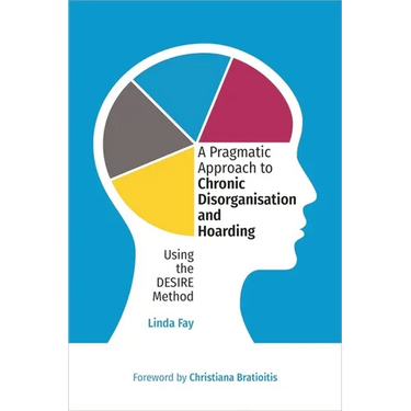 A Pragmatic Approach to Chronic Disorganisation and Hoarding: Using the Desire Method