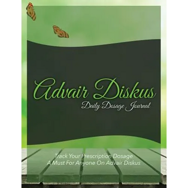 Advair Diskus Daily Dosage Journal: Track Your Prescription Dosage: A Must for Anyone on Advair Diskus