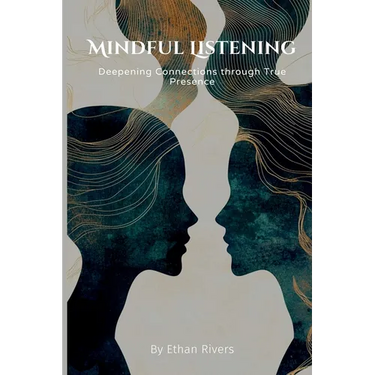 Mindful Listening: Deepening Connections through True Presence
