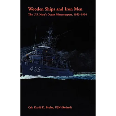 Wooden Ships and Iron Men: The U. S. Navy's Ocean Minesweepers, 1953-1994