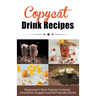 Copycat Drink Recipes: Restaurant's Most Popular Cocktails, Smoothies, Frappé's and Kid-Friendly Drinks