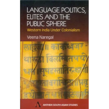 Language Politics, Elites and the Public Sphere: Western India Under Colonialism