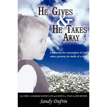 He Gives and He Takes Away: Embracing the sovereignty of God when grieving the death of a child
