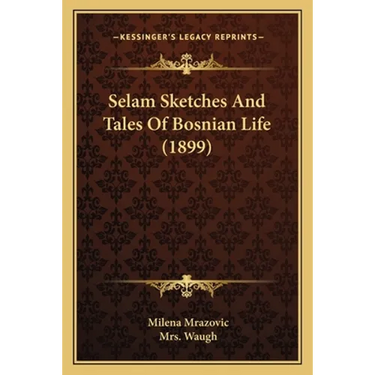 Selam Sketches And Tales Of Bosnian Life (1899)