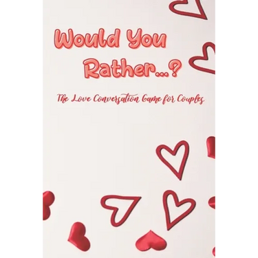 Would You Rather...?: The Love Conversation Game for Couples: Romantic Edition (Perfect For Valentines)