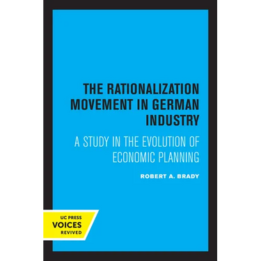 The Rationalization Movement in German Industry: A Study in the Evolution of Economic Planning