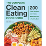 The Complete Clean Eating Cookbook: 200 Fresh Recipes and 3 Easy Meal Plans for a Healthy Diet
