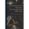 Handbook Of Belting, Conveyor And Elevator