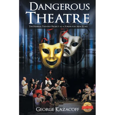 Dangerous Theatre: The Federal Theatre Project as a Forum for New Plays