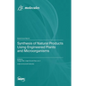 Synthesis of Natural Products Using Engineered Plants and Microorganisms