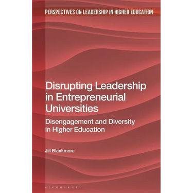 Disrupting Leadership in Entrepreneurial Universities: Disengagement and Diversity in Higher Education