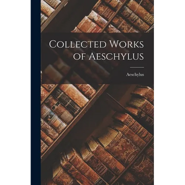 Collected Works of Aeschylus