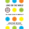 Long for This World: The Strange Science of Immortality