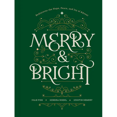 Merry and Bright: Rediscover the Hope, Peace, and Joy of Advent