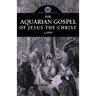 The Aquarian Gospel of Jesus the Christ