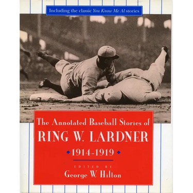 The Annotated Baseball Stories of Ring W. Lardner, 1914-1919