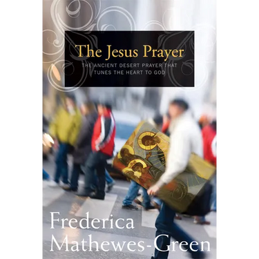 Jesus Prayer: The Ancient Desert Prayer That Tunes the Heart to God