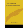 Love And Death: An Imaginary Autobiography