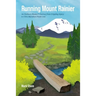 Running Mount Rainier: An Ordinary Runner's Journey from Crippling Injury to Ultra Marathon Finish Line