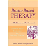 Brain-Based Therapy with Children and Adolescents: Evidence-Based Treatment for Everyday Practice