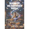 Develop ESP and Supernatural Abilities: Technical Guide in Oriental Esoteric Traditions