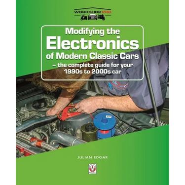 Modifying the Electronics of Modern Classic Cars: - The Complete Guide for Your 1990s to 2000s Car
