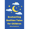 Enchanting Bedtime Tales for Children: A collection of enchanting bedtime stories for little ones