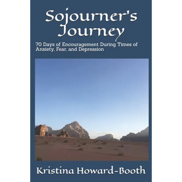 Sojourner's Journey: 70 Days of Encouragement During Times of Anxiety, Fear, and Depression