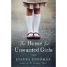 The Home for Unwanted Girls: The Heart-Wrenching, Gripping Story of a Mother-Daughter Bond That Could Not Be Broken - Inspired by True Events