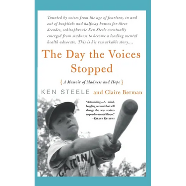 The Day The Voices Stopped: A Schizophrenic's Journey From Madness To Hope