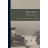 The A.E.F.; who They Were, What They did, how They did It