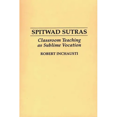Spitwad Sutras: Classroom Teaching as Sublime Vocation