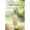 Walking in the Supernatural: A Story of Hope in a Trying Time